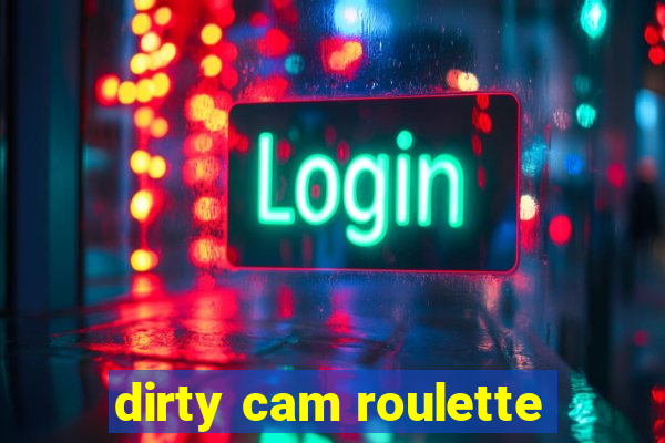 dirty cam roulette